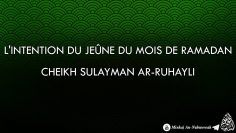 Lintention du jeûne du mois de Ramadan – Cheikh Sulayman Ar-Ruhaily