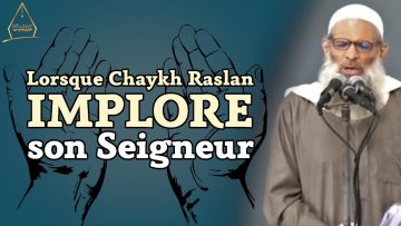 LORSQUE CHAYKH RASLAN IMPLORE SON SEIGNEUR…