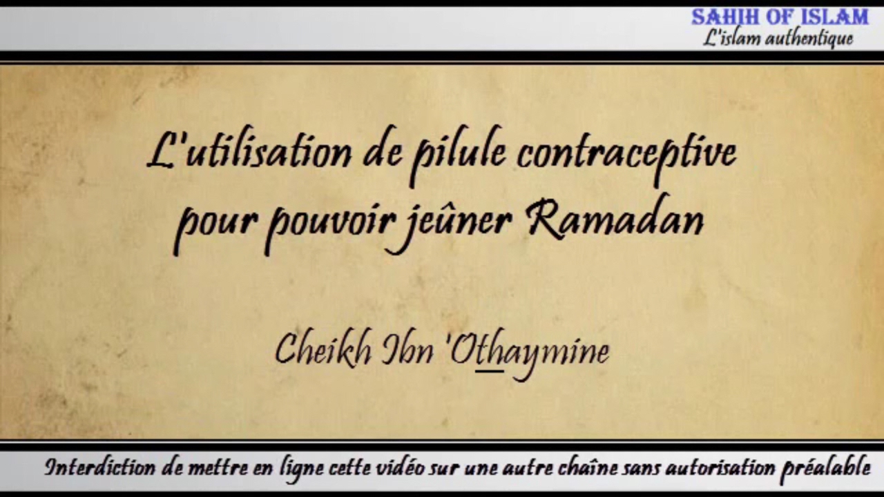 Lutilisation de pilule contraceptive pour pouvoir jeûner Ramadan – Cheikh ibn Othaymîne