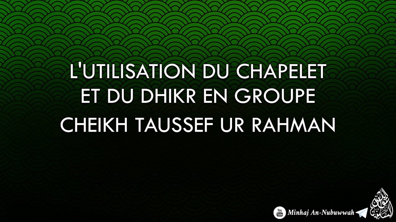 Lutilisation du chapelet et du dhikr en groupe – Cheikh Taussef Ur Rahman
