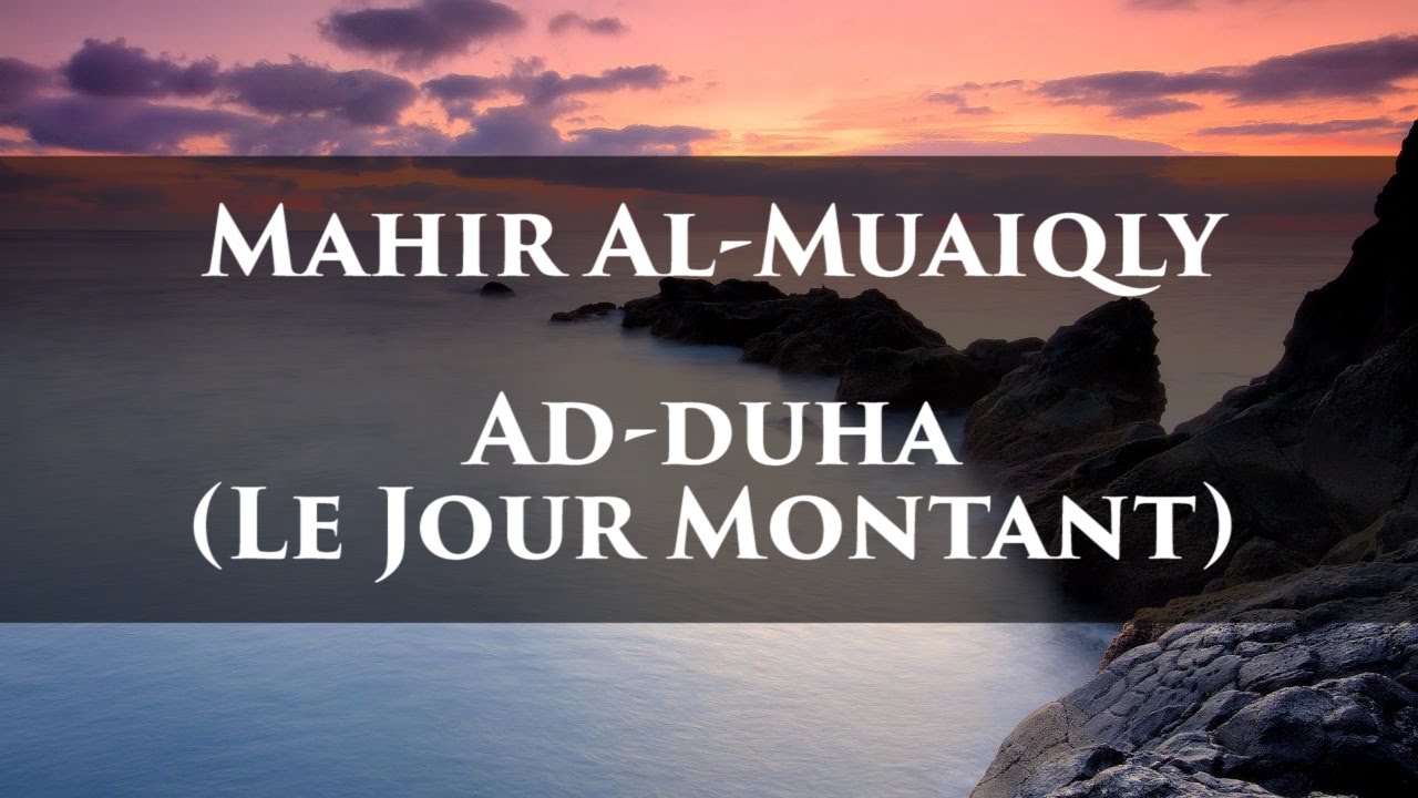 Mahir Al-Muaiqly – Ad-Duha (Le Jour Montant)