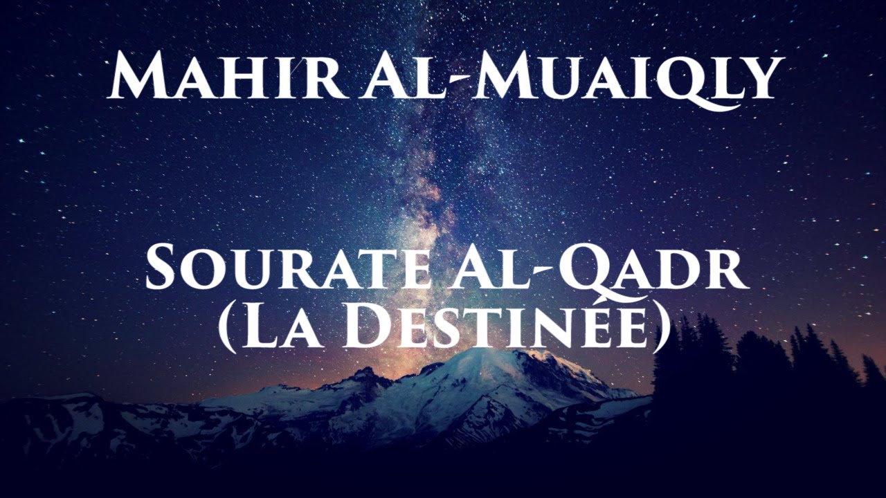 Mahir Al-Muaiqly – Al-Qadr (La Destinée)