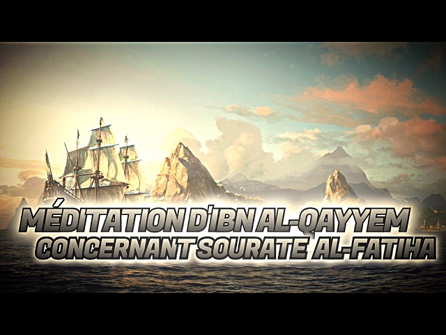 MÉDITATION DIBN AL-QAYYEM CONCERNANT SOURATE AL-FATIHA.