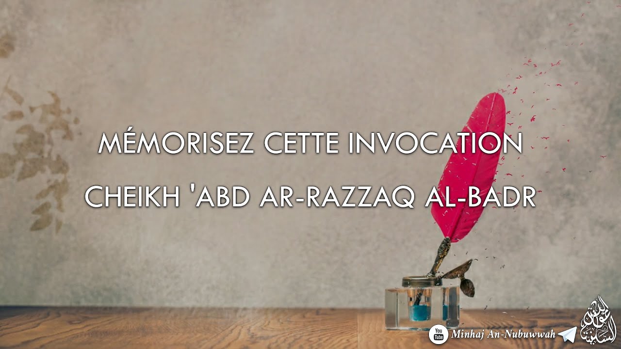 MÉMORISEZ CETTE INVOCATION  ! – Cheikh Abd Ar-Razzaq Al-Badr