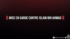 ❌ Mise en garde contre Islam Ibn Ahmad ❌