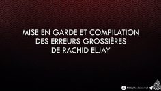 ❌ Mise en garde et compilation des erreurs grossières de Rachid Eljay ❌