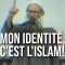 Mon identité, c’est l’Islam ! | Chaykh Raslan