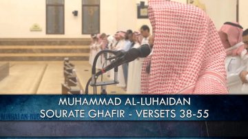 MUHAMMAD AL-LUHAIDAN – SOURATE GHAFIR – VERSETS 38-55