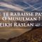 Ne te rabaisses pas ! Ô Musulman ! Cheikh Raslan حفظه الله