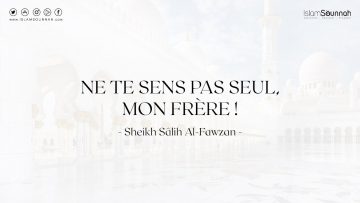Ne te sens pas seul, mon frère ! – Sheikh Salih Al Fawzan