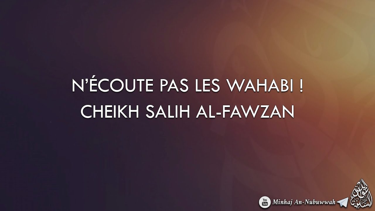 NÉCOUTE PAS LES WAHABI ! Cheikh Salih Al-Fawzan