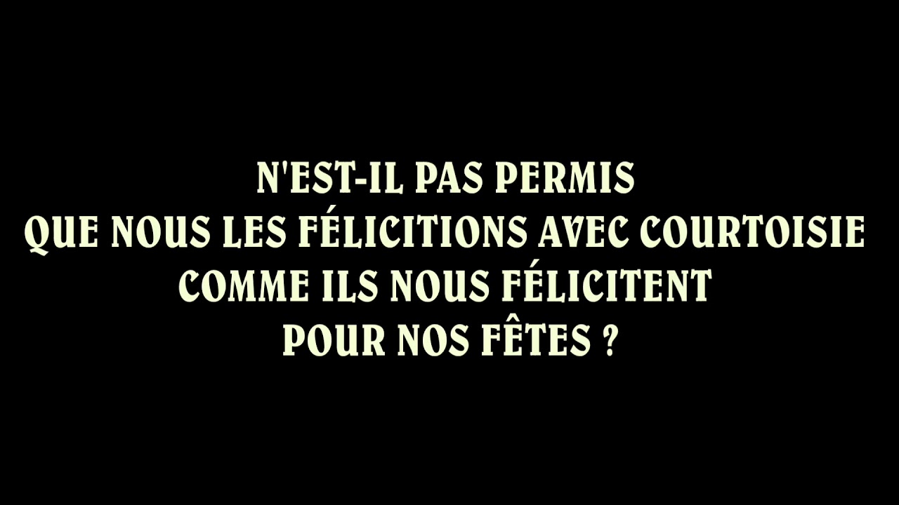 NEST-IL PAS PERMIS QUE NOUS LES FÉLICITIONS AVEC COURTOISIE COMME ILS LE FONT POUR NOS FÊTES ?