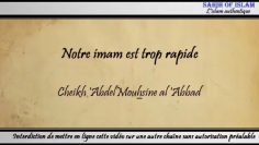 Notre imam est trop rapide – Cheikh Abdelmouhsine al Abbâd