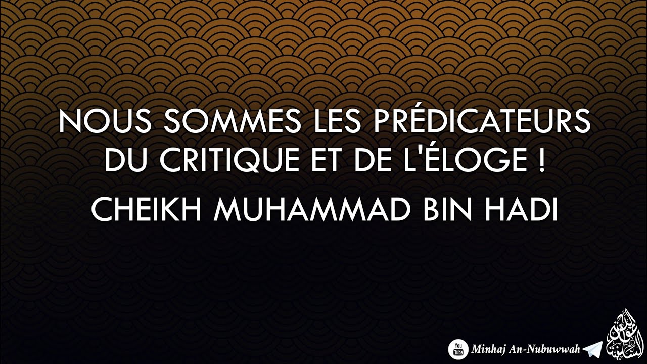 NOUS SOMMES LES PRÉDICATEURS DE LA CRITIQUE ET DE LÉLOGE ! – Cheikh Muhammad Bin Hadi