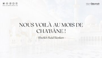 Nous voilà au mois de Cha’bâne ! – Sheikh Raslan