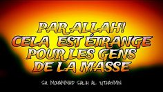 PAR ALLAH ! CELA EST ÉTRANGE POUR LES GENS DE LA MASSE…(DOUL HIJJA)