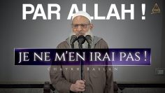 Par Allah ! Je ne m’en irai pas ! | Chaykh Raslan