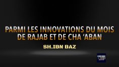 PARMI LES INNOVATIONS DU MOIS DE RAJAB ET DE CHA ‘ABANE.