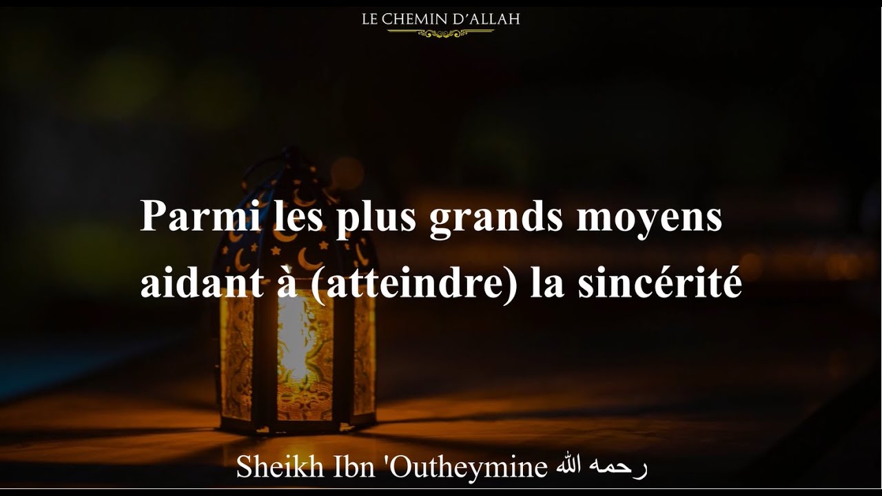 Parmi les plus grands moyens aidant à (atteindre) la sincérité | Sheikh Ibn Outheymine