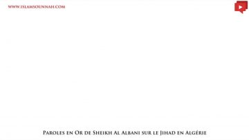 Paroles en Or de Sheikh Al Albani sur le Jihad en Algérie