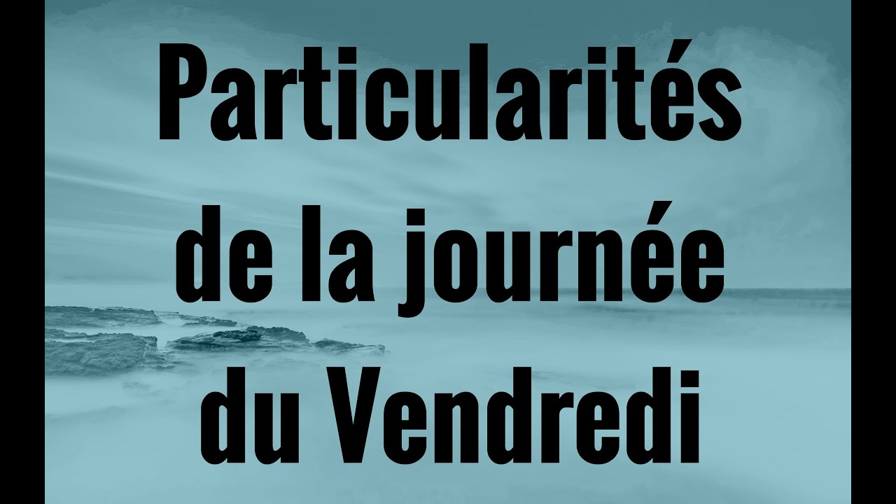 🌟Particularités de la journée du Vendredi.