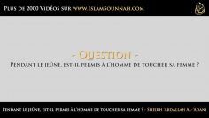 Pendant le jeûne, est-il permis à lhomme de toucher sa femme ? – Sheikh AbdAllah Al-Adani