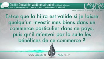 Peut il aller faire du commerce dans le pays duquel il a émigré – Sheikh Ubayd Al Jabiri