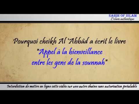 Pourquoi cheikh Al Abbâd a écrit le livre Appel à la bienveillance entre les gens de la sounnah ?