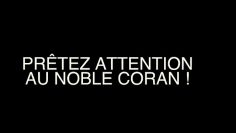 PRÊTEZ ATTENTION AU NOBLE CORAN !