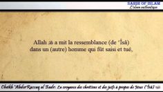 La croyance des chrétiens et des juifs à propos de Jésus (Îsâ) -Cheikh AbderRazzaq al Badr-