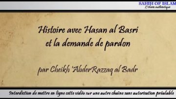 Histoire avec Hasan al Basri et la demande de pardon -Cheikh Abderrazzaq al Badr-
