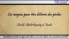 Les moyens pour être délivrés des péchés -Cheikh AbderRazzaq al Badr