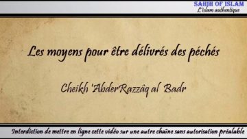 Les moyens pour être délivrés des péchés -Cheikh AbderRazzaq al Badr