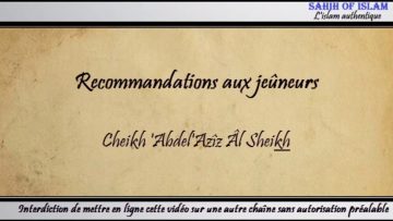 Recommandations aux jeûneurs – Cheikh AbdelAziz Âl Sheikh
