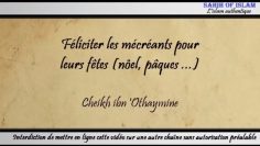 Féliciter les mécréants pour leurs fêtes [nöel, pâques…] – Cheikh ibn Othaymine