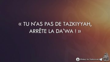 « TU NAS PAS DE TAZKIYYAH, ARRÊTE LA DAWA ! » – Cheikh Sad Ash-Shathri