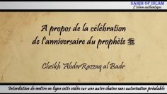 A propos de la célébration de lanniversaire du prophète -Cheikh AbderRazzaq al Badr-