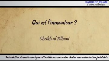 Qui est linnovateur ? [من هو المبتدع ؟] -Cheikh al Albani-