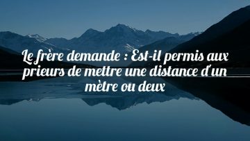 Prier en groupe en laissant un mètre entre les prieurs.Cheikh Souleyman Rouhayli