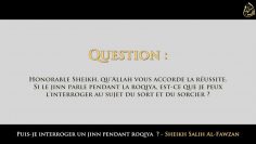 Puis-je interroger un Jinn pendant Roqiya ? – Sheikh Salih Al-Fawzan