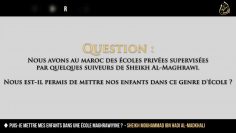 Puis-je mettre mes enfants dans une école Maghrawiyine ? – Sheikh Mouhammad ibn Hadi Al-Madkhali