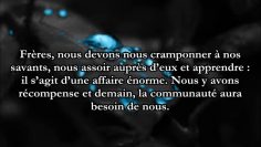 Qu’arrive-t-il ? Je vois vos Savants mourir et vos ignorants ne rien apprendre ?