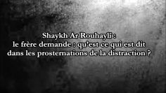 Que dit-on dans les prosternations de la distraction? – Sheikh Ar-Rouhayli