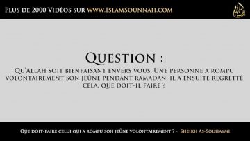 Que doit-faire celui qui a rompu son jeûne volontairement ? –  Sheikh As-Souhaymi