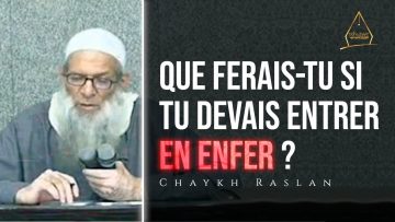 Que ferais-tu si tu devais entrer en Enfer ? | Chaykh Raslan