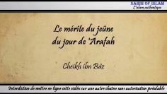 Quel est le mérite pour celui qui jeûne le jour de Arafah ? – Cheikh AbdelAziz ibn Bâz