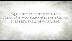 Quelle est la différence entre lillicite le licite et le détestable ? – Sheikh ibn Baz