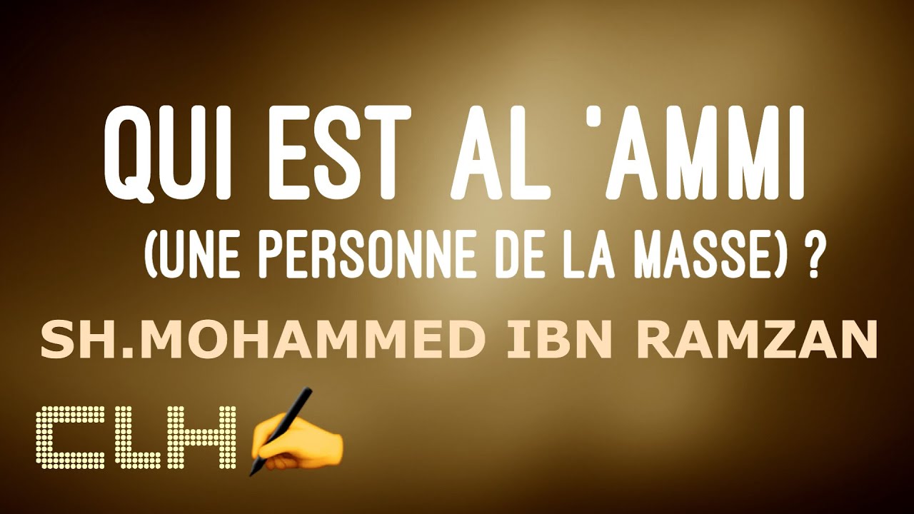 QUI EST AL AMMI (UNE PERSONNE DE LA MASSE) ?SH.IBN RAMZAN