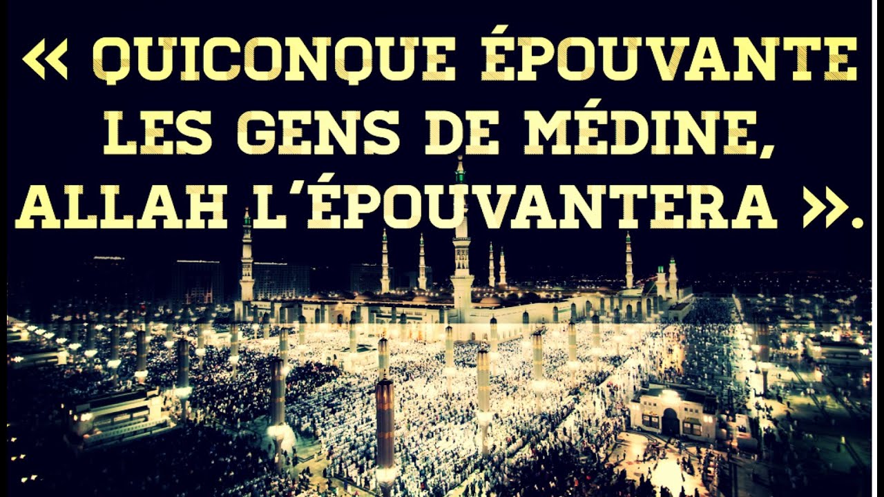 Quiconque épouvante les gens de Médine, Allah l’épouvantera.