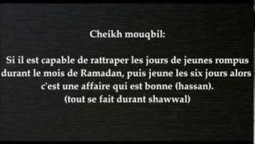 Rattraper les jours de Ramadan ou jeûner le six jours de Shawal ? – Sheikh Mouqbil